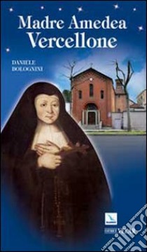 Madre Amedea Vercellone libro di Bolognini Daniele