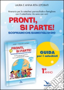 Pronti, si parte! Scopriamo che siamo figli di Dio. Guida. Per la catechesi parrocchiale e familiare libro di Leporati Anna R.