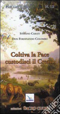 Coltiva la pace, custodisci il creato. Itinerario formativo alla responsabilità nel custodire e governare il creato libro di Carati Stefano; Colombo Ferdinando