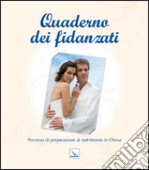 Quaderno dei fidanzati. Percorso di preparazione al matrimonio in Chiesa libro