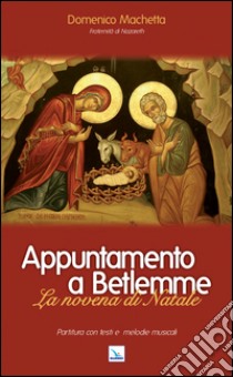 Appuntamento a Betlemme. Libretto. La novena di Natale libro di Machetta Domenico