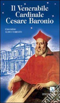 Il venerabile cardinale Cesare Baronio libro di Cerrato Edoardo A.