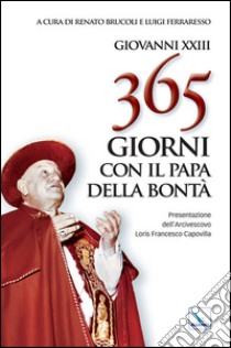 365 giorni con il papa della bontà libro di Giovanni XXIII; Brucoli R. (cur.); Ferraresso L. (cur.)