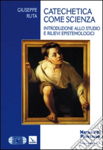 Catechetica come scienza. Introduzione allo studio e rilievi epistemologici. Con CD-ROM libro di Ruta Giuseppe