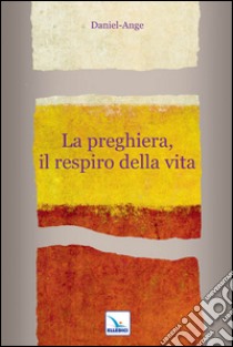 La preghiera, il respiro della vita libro di Daniel-Ange