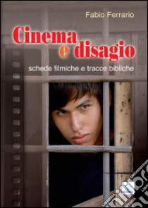 Cinema e disagio. Schede filmiche e tracce bibliche libro di Ferrario Fabio