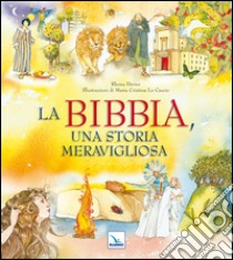 La Bibbia, una storia meravigliosa. Ediz. illustrata libro di Davies Rhona