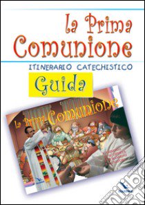 La prima comunione. Guida. Itinerario catechistico libro di Pellegrino C. (cur.)