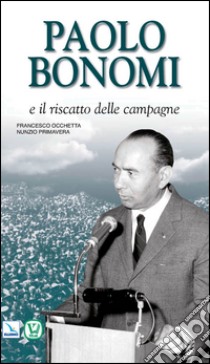 Paolo Bonomi e il riscatto delle campagne libro di Occhetta Francesco; Primavera Nunzio