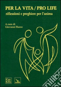 Per la vita/Pro life. Riflessioni e preghiere per l'anima libro di Russo G. (cur.)