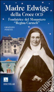 Madre Edwige della Croce OCD. Edwige Wielhorska fondatrice del monastero «Regina Carmeli» in Roma libro di Pesenti Graziano