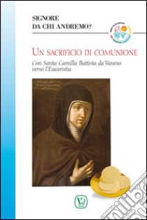 Un sacrificio di comunione. Con santa Camilla Battista da Varano verso l'eucaristia libro