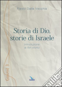 Storia di Dio, storie di Israele. Introduzione ai libri storici libro di Dalla Vecchia Flavio