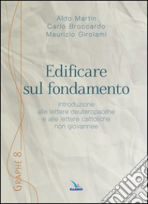 Edificare sul fondamento libro di Martin Aldo; Girolami Maurizio; Broccardo Carlo