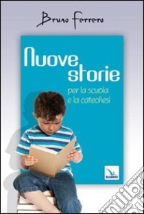 Nuove storie. Per la scuola e la catechesi libro di Ferrero Bruno