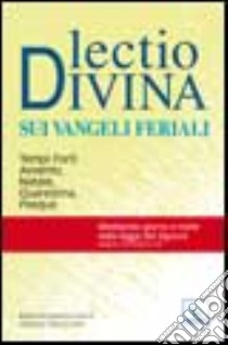 Lectio divina sui Vangeli feriali. Tempi forti: Avvento, Natale, Quaresima, Pasqua libro di Cilia A. (cur.)