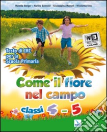 Come il fiore nel campo. Per la 4ª e 5ª classe elementare. Con espansione online libro di AA VV