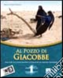 Al pozzo di Giacobbe. Testo di IRC. Con Laboratori-Bibbia. Passi scelti. Per la Scuola media. Con espansione online. Vol. 1 libro di Poggio M. Rosa