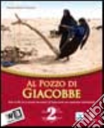 Al pozzo di Giacobbe. Testo di IRC. Per la Scuola media. Con espansione online. Vol. 2 libro di Poggio M. Rosa