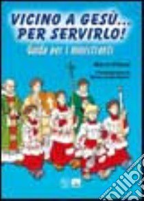 Vicino a Gesù... per servirlo! Guida per i ministranti libro di Chiesa Marco