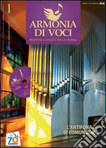 Armonia di voci (2011). Con CD Audio. Vol. 1: L'antifona di comunione libro