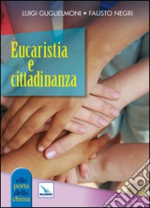 Eucaristia e cittadinanza libro di Guglielmoni Luigi; Negri Fausto