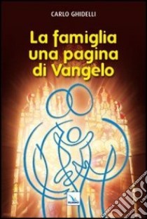 La famiglia: una pagina di Vangelo libro di Ghidelli Carlo