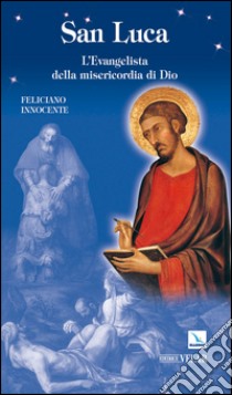 San Luca. L'Evangelista della misericordia di Dio libro di Innocente Feliciano