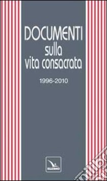 Documenti sulla vita consacrata 1996-2010 libro di Poli G. F. (cur.)