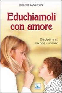 Educhiamoli con amore. Disciplina si, ma con il sorriso libro di Langevin Brigitte