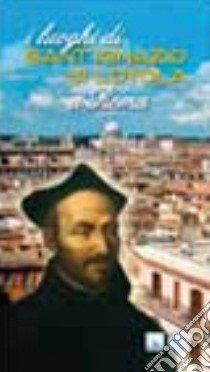 I luoghi di Sant'Ignazio di Loyola a Roma libro di Ruiz Jurado Manuel