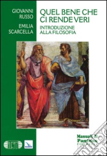 Quel bene che ci rende veri. Introduzione alla filosofia libro di Russo Giovanni; Scarcella Emilia