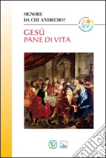 Gesù pane di vita libro di Astori A. A. (cur.); Astori E. G. (cur.)