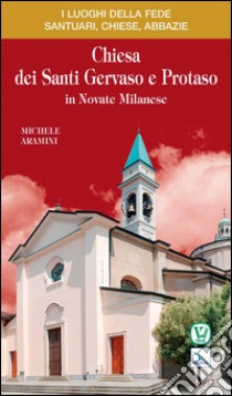 Chiesa dei Santi Gervaso e Protaso in Novate Milanese libro di Aramini Michele