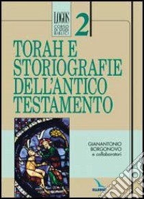 Torah e storiografie dell'Antico Testamento libro di Borgonovo Gianantonio