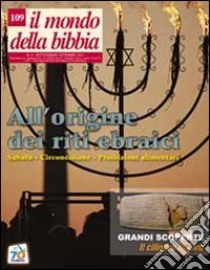 Il mondo della Bibbia (2011). Vol. 4: All'origine dei riti ebraici libro