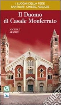 Il duomo di Casale Monferrato libro di Aramini Michele