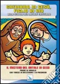 Crediamo in Gesù, figlio di Dio. Alla scuola del Natale cristiano libro di Brambilla Gaetano