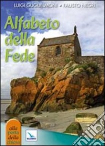 Alfabeto della fede libro di Guglielmoni Luigi; Negri Fausto