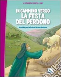 In cammino verso la festa del perdono. Quaderno. Sussidio per la Prima Riconciliazione libro di Diffusion catéchistique. Lyon (cur.)