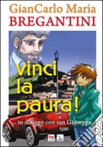 Vinci la paura!. ...in dialogo con san Giuseppe libro di Bregantini Giancarlo Maria