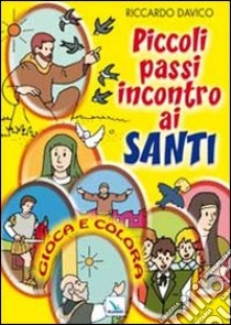 Piccoli passi incontro ai santi. Gioca e colora libro di Davico Riccardo