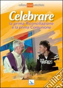 Celebrare la prima riconciliazione e la prima comunione libro