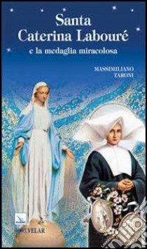 Santa Caterina Labouré e la medaglia miracolosa libro di Taroni Massimiliano