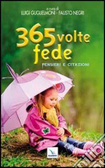 365 volte fede. Pensieri e citazioni libro di Guglielmoni Luigi; Negri Fausto