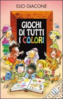 Giochi di tutti i colori libro di Giacone Elio