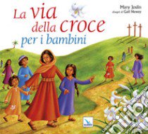 La via della croce per i bambini. Ediz. illustrata libro di Joslin Mary