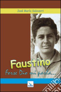 Faustino. Forse Dio mi parla libro di Salaverri José M.