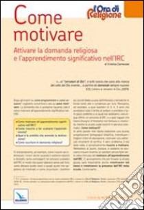 Come motivare. Attivare la domanda religiosa e l'apprendimento significativo nell'IRC libro di Carnevale Cristina