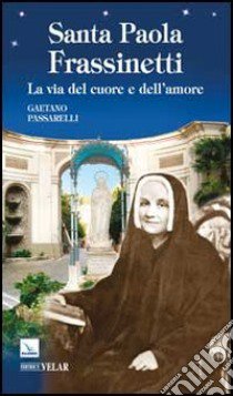 Santa Paola Frassinetti. La via del cuore e dell'amore libro di Passarelli Gaetano